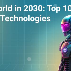 The World in 2030: Top 10 Future Technologies