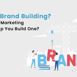 What is Brand Building? How Can a Marketing Agency Help You Build One?