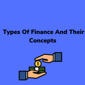 Types Of Finance And Their Concepts For Supporting The Academic Writing Work