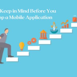 Tips To Keep in Mind Before You Develop a Mobile Application