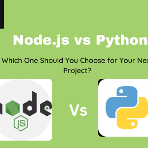 Node.js vs. Python: Which One Should You Choose for Your Next Project?