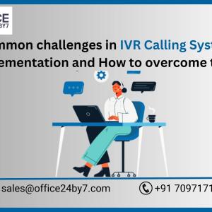 Common challenges in IVR Calling System implementation and how to overcome them
