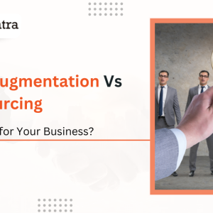 IT Staff Augmentation Vs IT Outsourcing: Which is Best for Your Business?