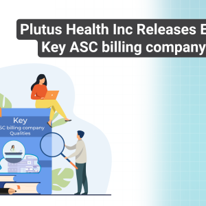 Plutus Health Inc Releases E-Book on Key ASC billing company Qualities