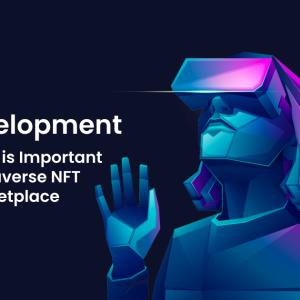  NFT Development And Why it is Important For Metaverse NFT Marketplace