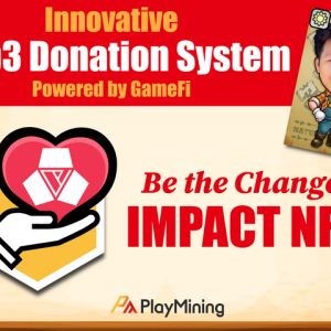 PlayMining Helps Gamers Make a Social Contribution with Revolutionary GameFi-for-Good 'Impact NFTs'