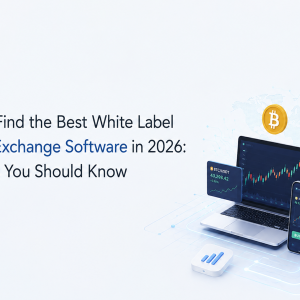 How to Find the Best White Label Crypto Exchange Software in 2026: Features You Should Know