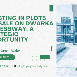 Investing in Plots for Sale on Dwarka Expressway: A Strategic Opportunity