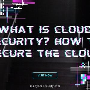 What is Cloud Security? How to Secure the Cloud