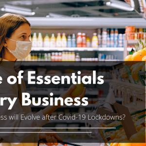 How the Essentials Business will Evolve after Covid-19 Lockdown?