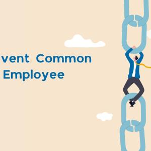 Tips to Prevent Common & Costly Employee Slip-Ups