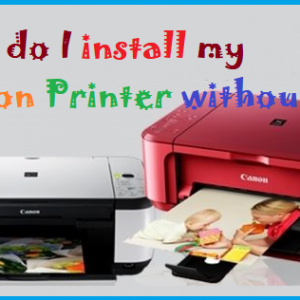 How do I install my Canon Printer without CD