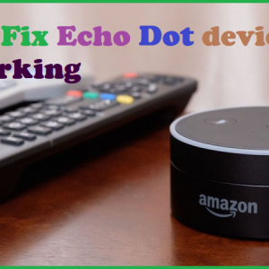 How to Fix Echo Dot device is Not Working
