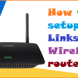 How to setup Linksys Wireless router