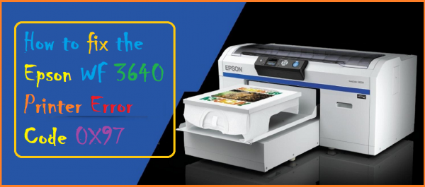 How To Fix The Epson Wf 3640 Printer Error Code 0x97 Article Free Article Directory 8562