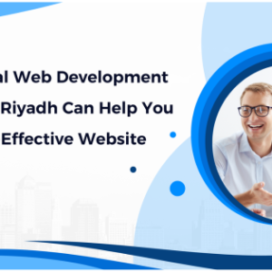 How a Drupal Web Development Company in Riyadh Can Help You Build a Cost-Effective Website