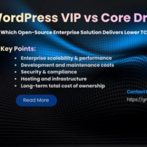 WordPress VIP vs Core Drupal: Which Open-Source Enterprise Solution Delivers Lower TCO