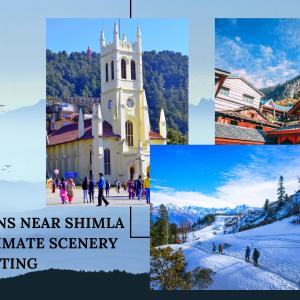 5 Destinations Near Shimla for the Ultimate Scenery Outing
