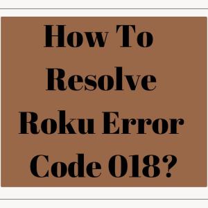 How to Resolve Roku Error 018?