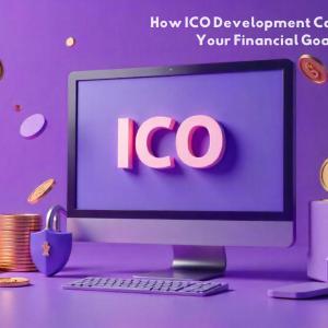 How ICO Development Can Benefit Your Financial Goals and What Steps to Take to achieve it?