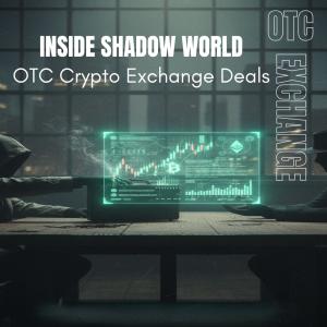 Inside the Shadow World of OTC Crypto Exchange Deals
