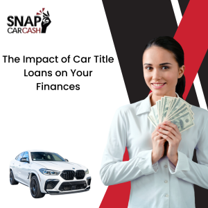 The Impact of Car Title Loans on Your Finances