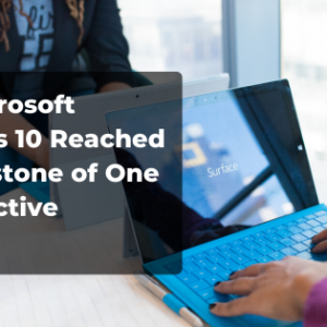 How Microsoft Windows 10 Reached the Milestone of 1 Billion Active Devices?