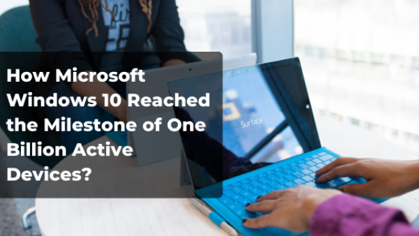 How Microsoft Windows 10 Reached the Milestone of 1 Billion Active Devices? Article Realm.com 