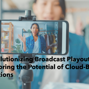 Revolutionizing Broadcast Playout: Exploring the Potential of Cloud-Based Solutions 