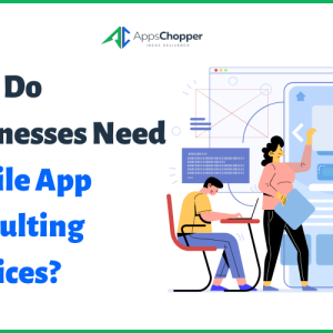 Why Do Businesses Need Mobile App Consulting Services?