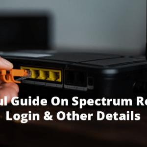 Useful Guide On Spectrum Router Login & Other Details 