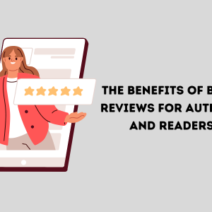 The Benefits of Book Reviews For Authors and Readers