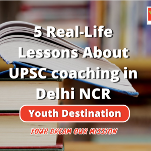 5 Real-Life Lessons About UPSC coaching in Delhi NCR