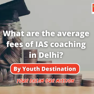 What are the average fees of IAS coaching in Delhi?