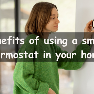 What are the benefits of using a smart thermostat in your home?