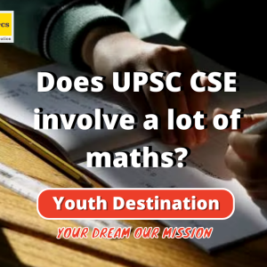 Does UPSC CSE involve a lot of maths?