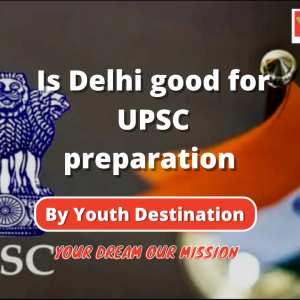 Is Delhi good for UPSC preparation