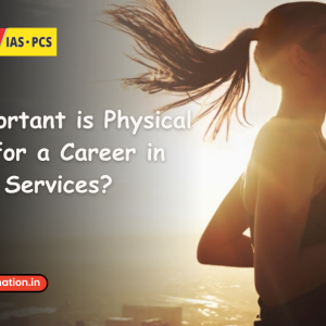 How important is physical fitness for a career in the Civil Services?
