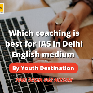 Which coaching is best for IAS in Delhi English medium